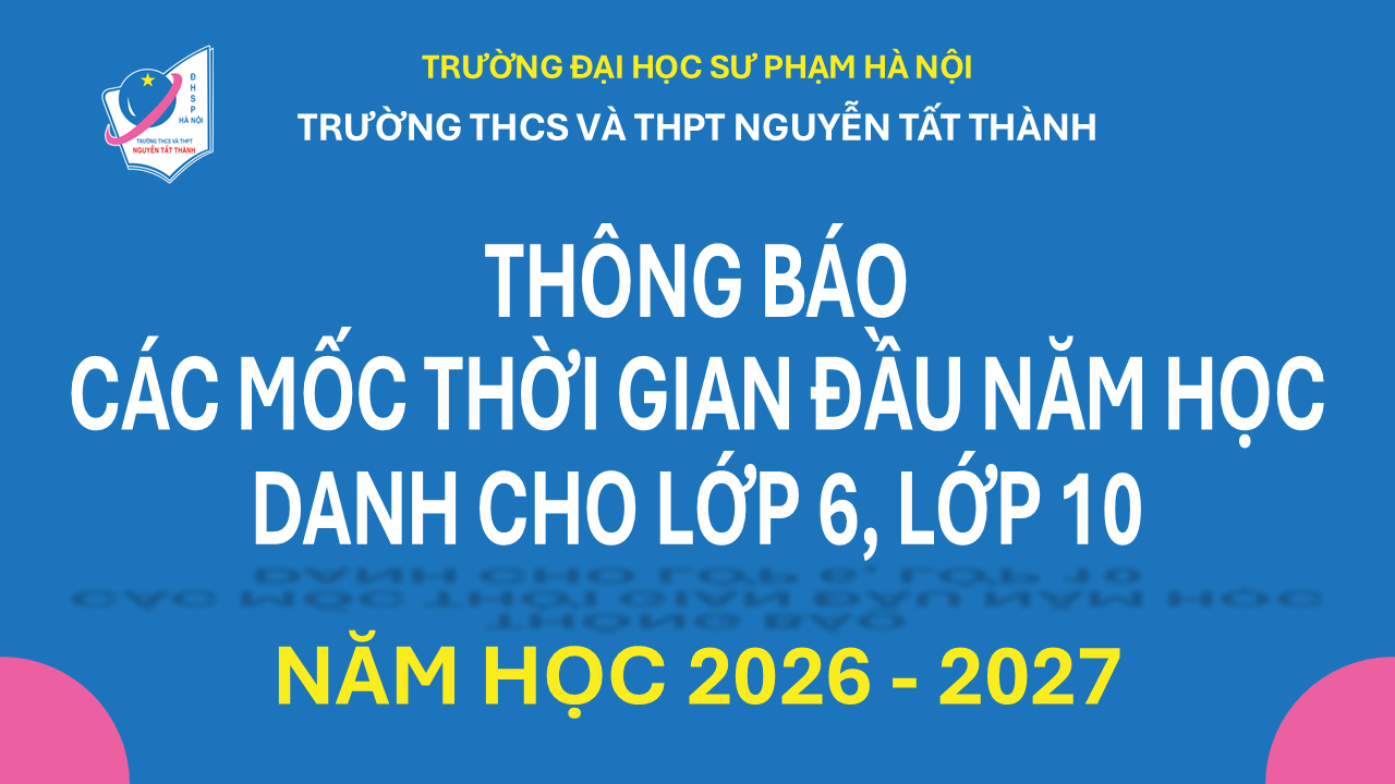 Một số mốc thời gian dành cho học sinh khối 6, khối 10 đầu năm học 2026 – 2027