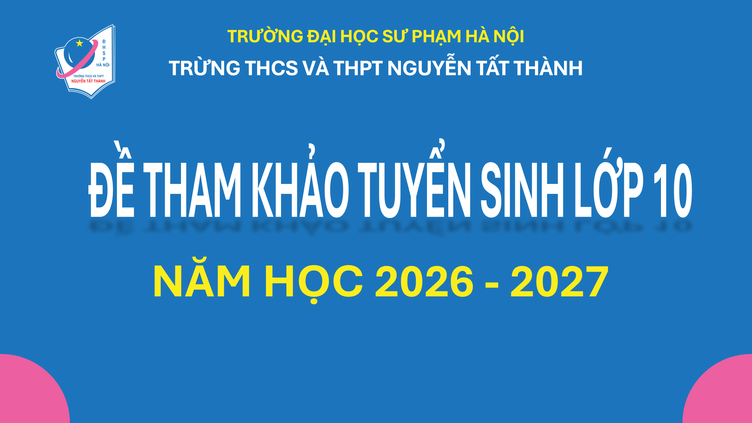 Đề thi tham khảo và Đáp án - thang điểm Tuyển sinh lớp 10 trường Nguyễn Tất Thành
