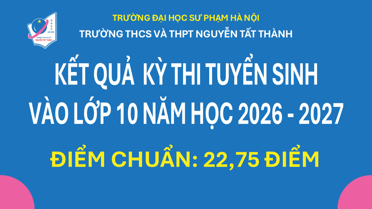 Kết quả thi tuyển sinh, điểm chuẩn, hướng dẫn nhập học và phúc khảo bài thi tuyển sinh vào lớp 10 năm học 2026 - 2027